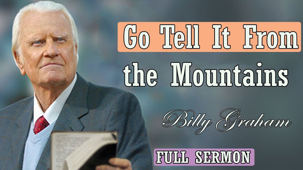 Dr Billy Graham sermon today - Go tell it from the mountains