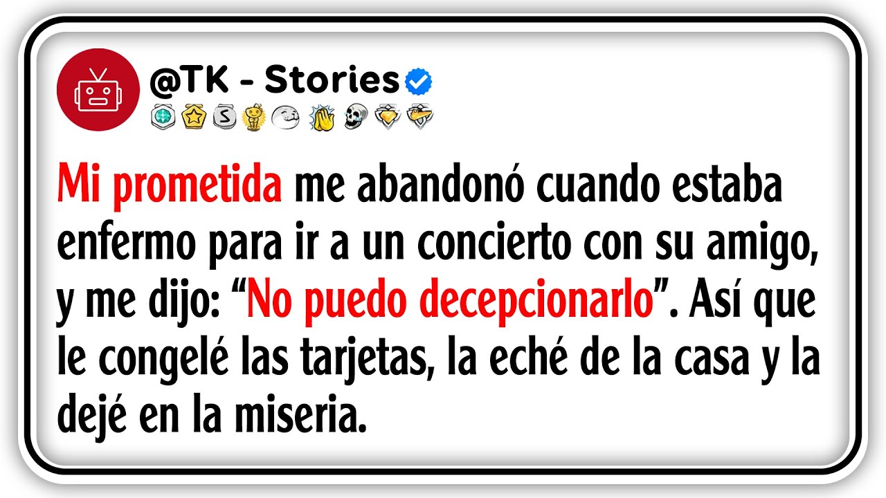 Mi prometida me abandonó cuando estaba enfermo para ir a un concierto con su amigo, y me dijo: “No..