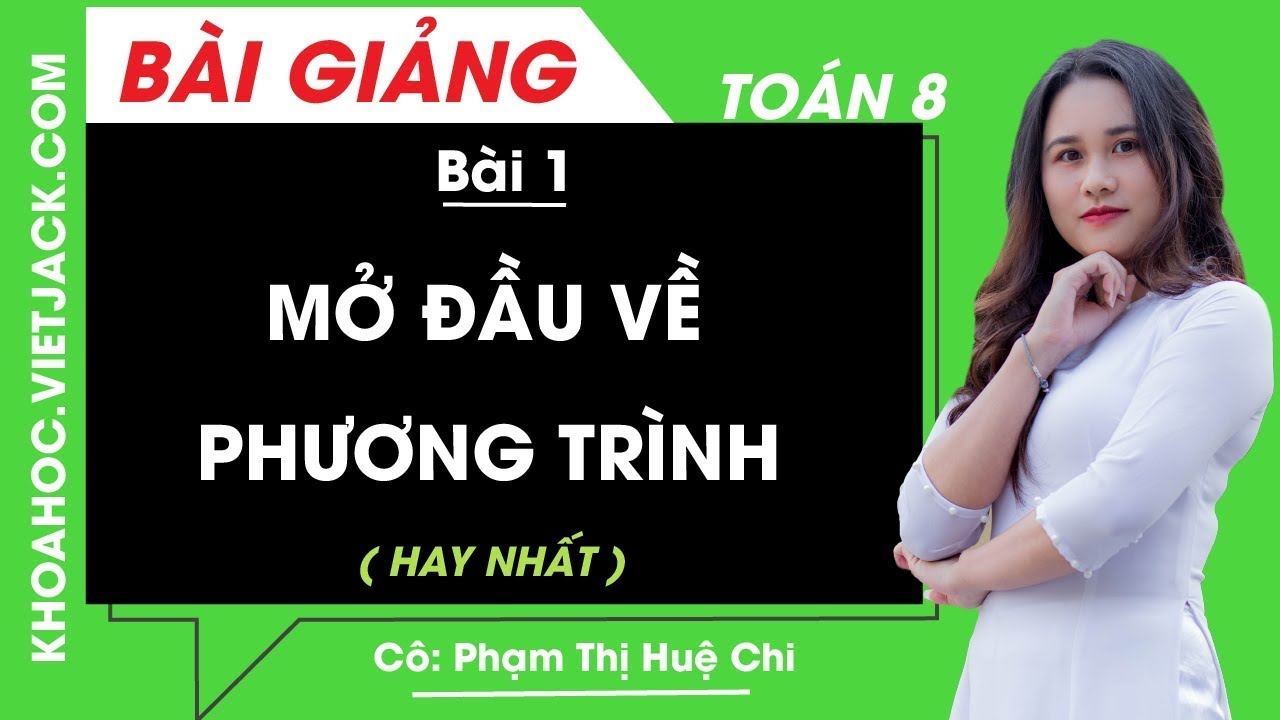 Mở đầu về phương trình - Bài 1 - Toán học 8 - Cô Phạm Thị Huệ Chi (HAY NHẤT)