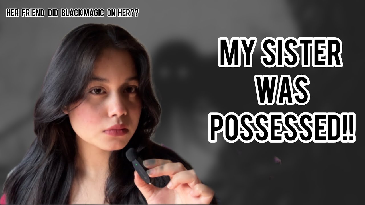 MY SISTER WAS POSSESSED❗️❗️||STORYTIME|| her friend did blackmagic on her??