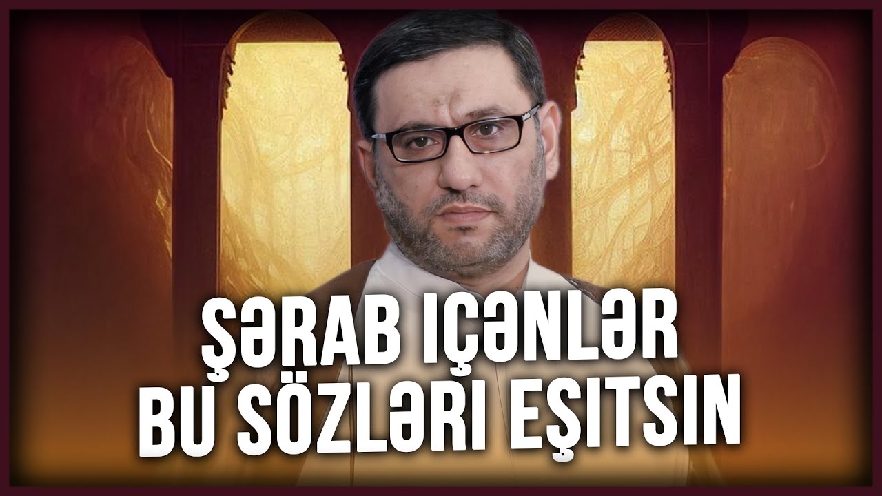 Şərab içənlər bu sözləri eşitsin - Hacı Şahin - Şərab və içki