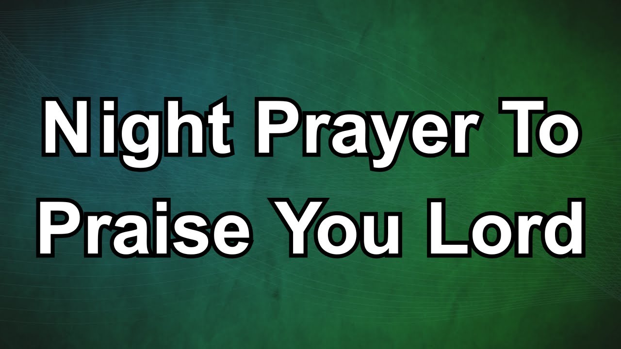 Night Prayer To Praise You Lord Always | Powerful Night Prayer of Worship, Peace and Trust