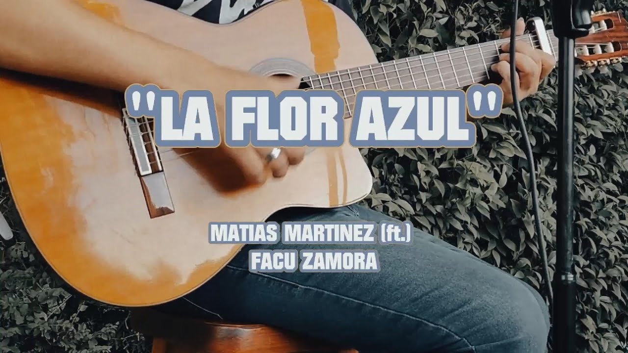 La flor azul - Matias Martinez (Ft.  Facu Zamora)