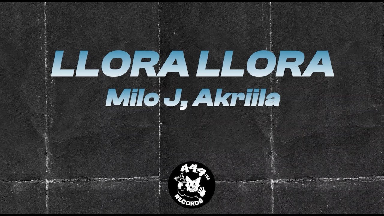 Milo J, AKRIILA - Llora Llora (Letras / Lyrics Video)