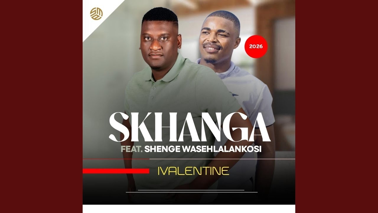 Skhanga - IVALENTINE (feat. Shenge wasehlalankosi) | maskandi 2026