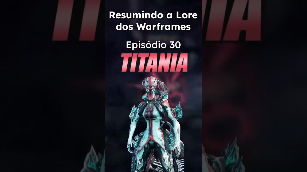 Resumindo a Lore dos Warframes: Episódio 30: Titania 