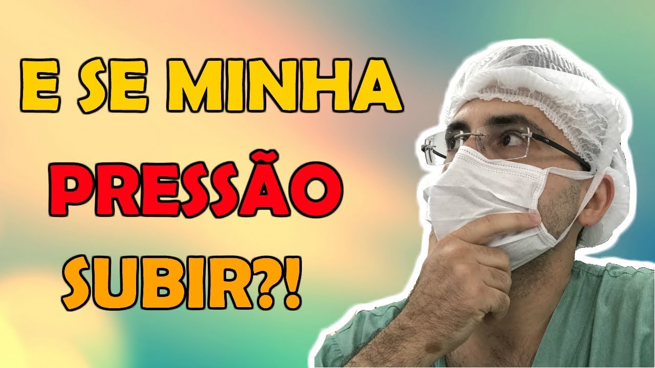 E SE A MINHA PRESSÃO SUBIR NO DIA DA CIRURGIA?!