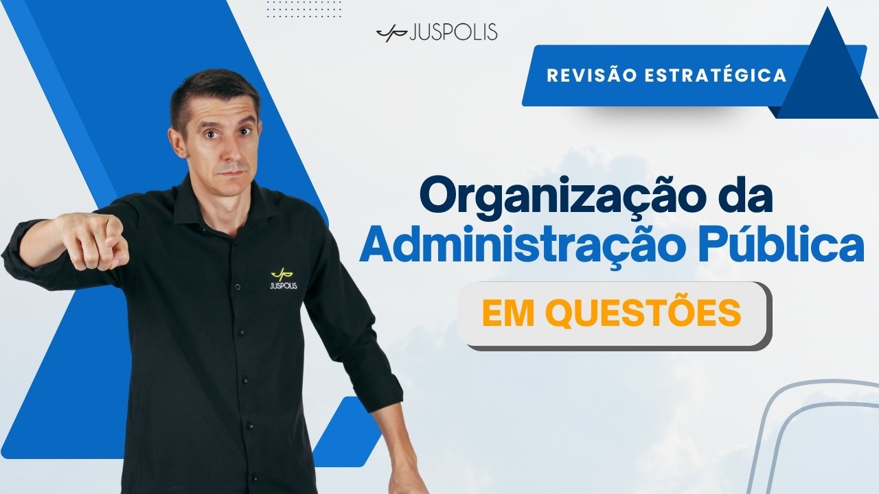 Revisão Estratégica  - ORGANIZAÇÃO da ADMINISTRAÇÃO PÚBLICA  - Direito Administrativo
