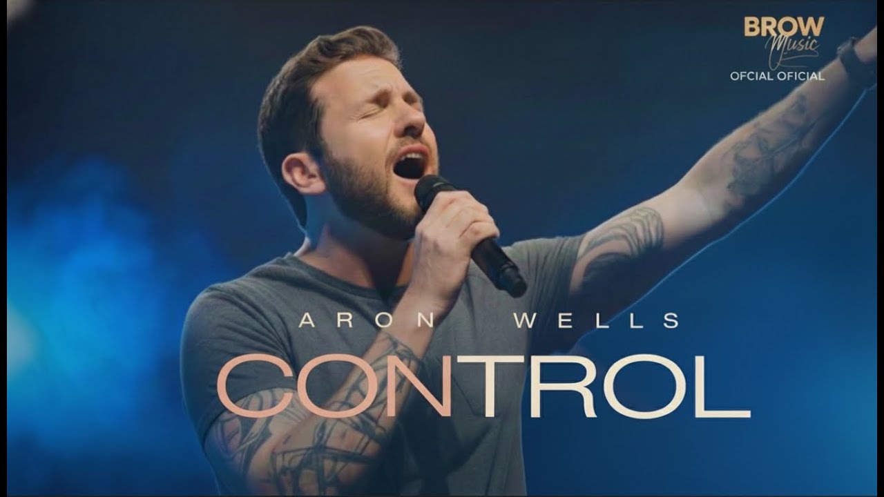 Aaron Wells – Control | God Is In Control (Official Worship Song)