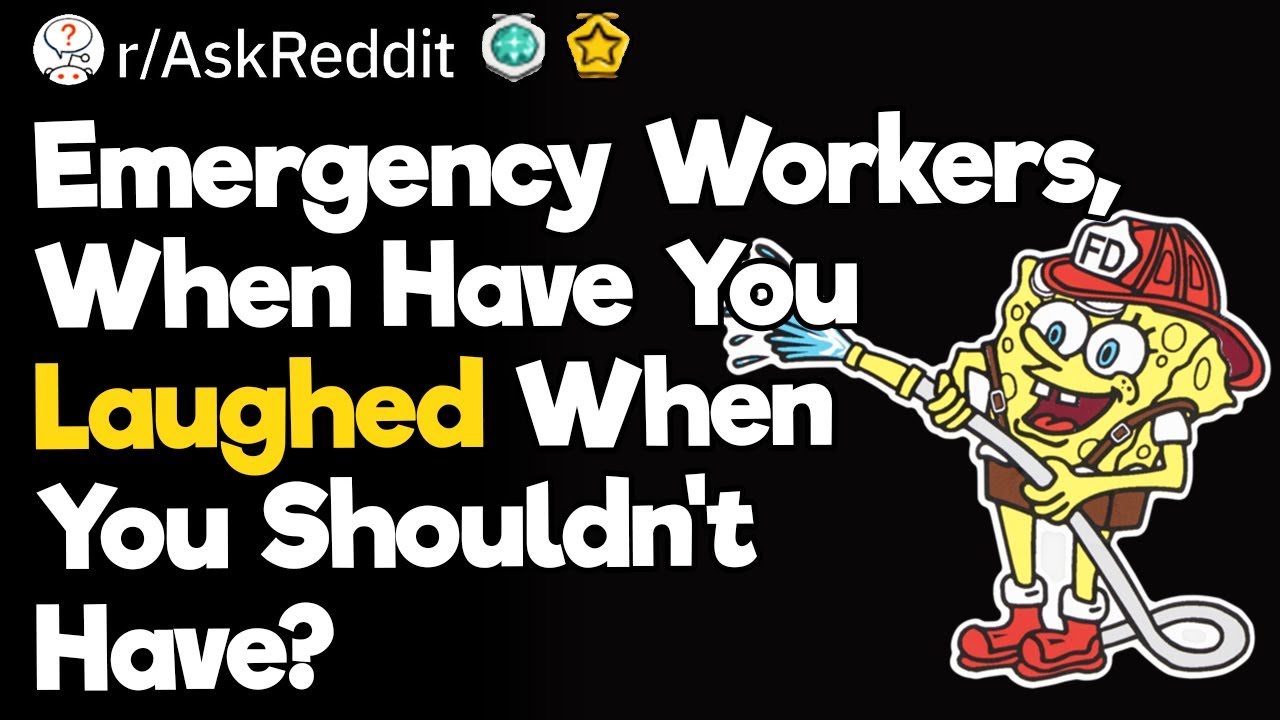Emergency Workers, When Have You Laughed When You Shouldn't Have?