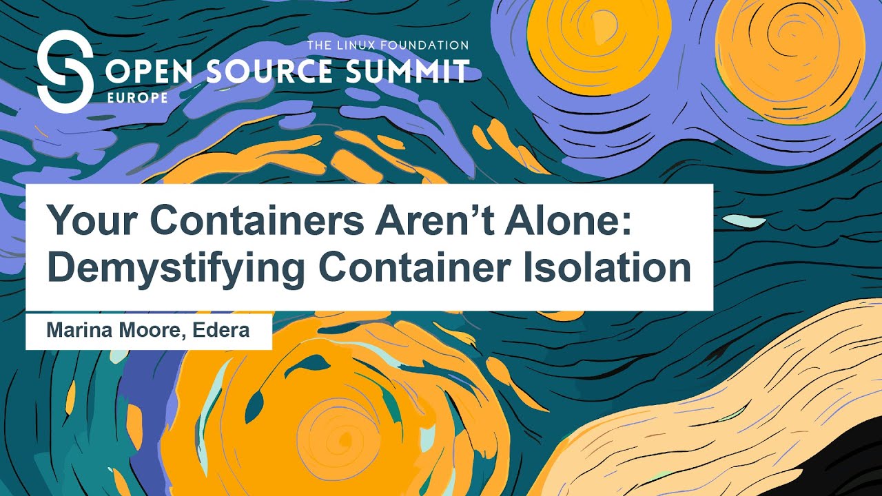 Your Containers Aren&rsquo;t Alone: Demystifying Container Isolation - Marina Moore, Edera