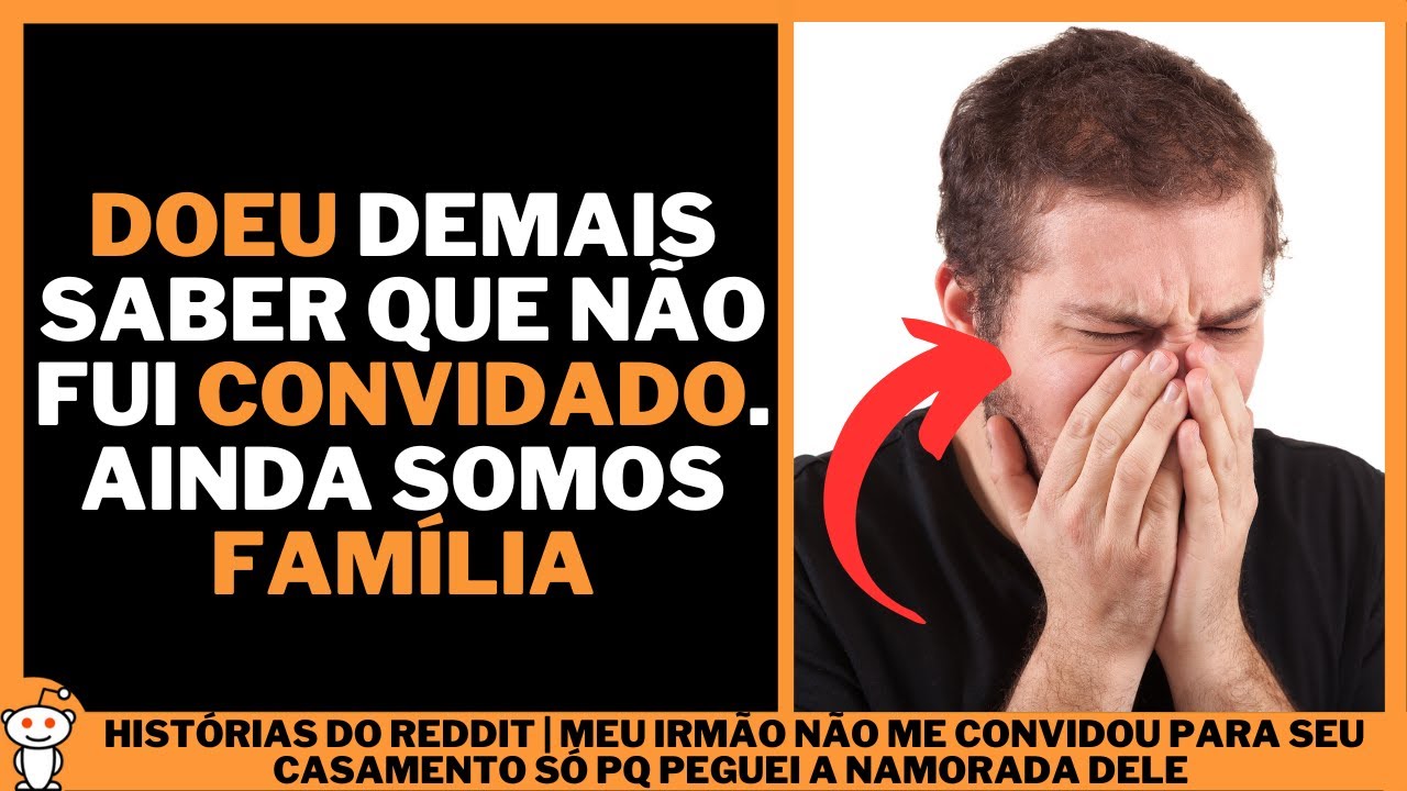 MEU IRMÃO NÃO ME CONVIDOU PARA SEU CASAMENTO SÓ PQ PEGUEI A NAMORADA DELE | Histórias do Reddit