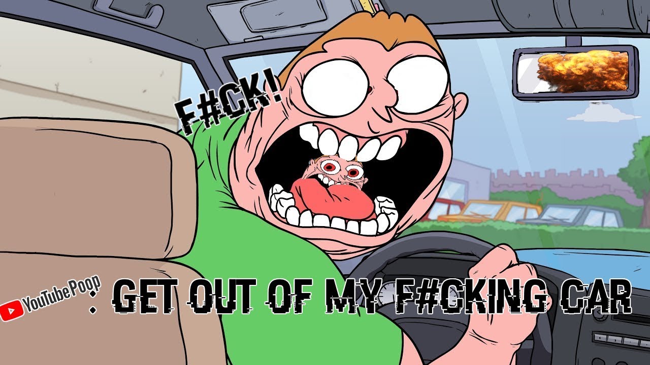 [YTP] GET OUT OF MY F#CKING CAR, NOW