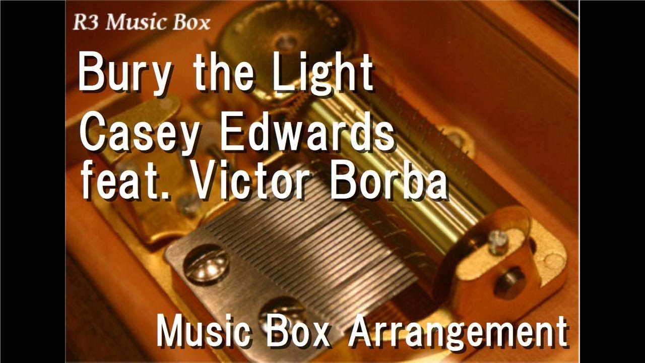 Bury the Light/Casey Edwards feat. Victor Borba [Music Box] (Game 