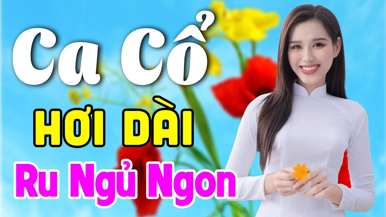 Vừa Nằm Vừa Nghe Ca Cổ Hơi Dài Siêu Dễ Ngủ - Ca Cổ Cải Lương Xưa RU NGỦ NGON | Ca Cổ Tân Thời