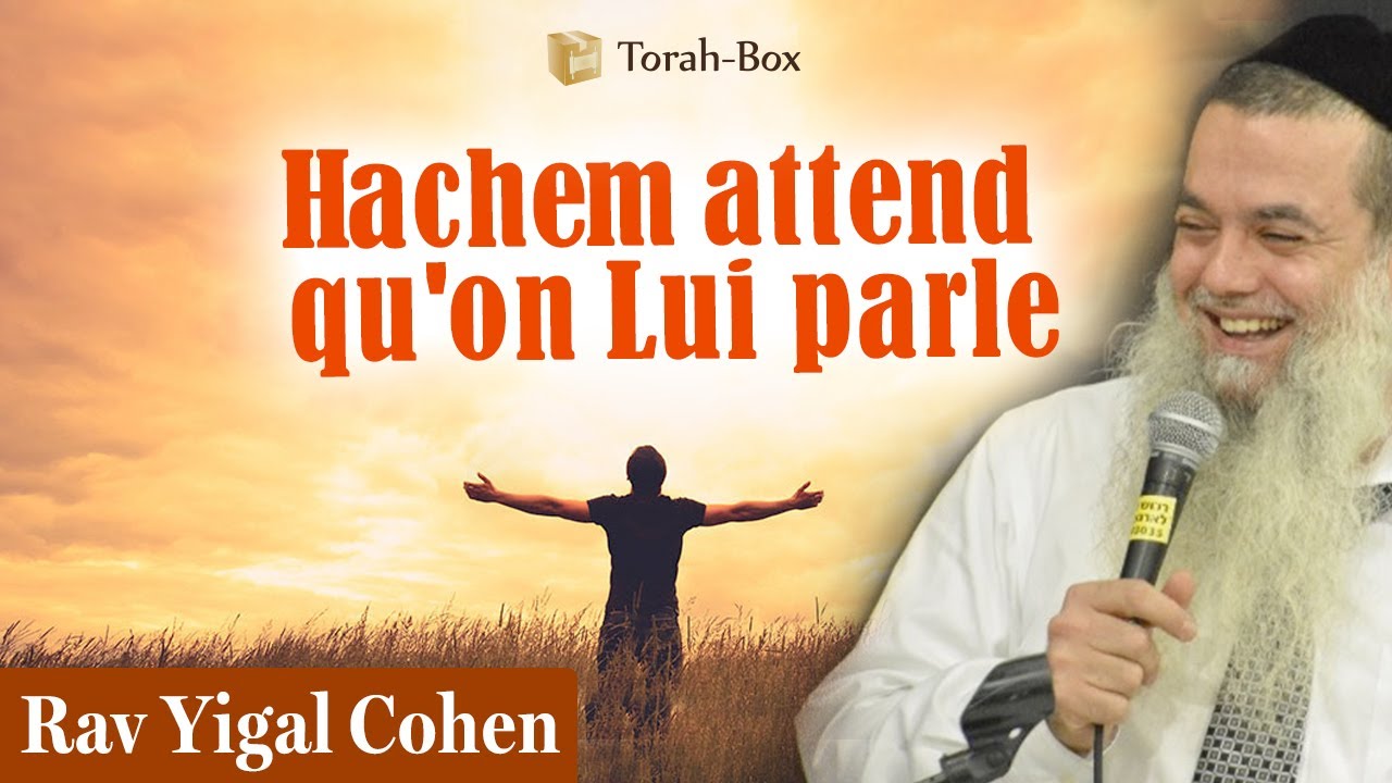 Hachem attend qu'on Lui parle (Rav Yigal Cohen)