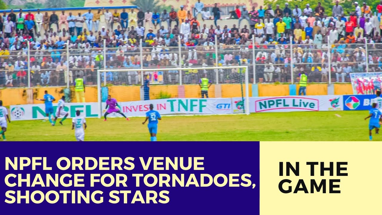 Tornadoes, Shooting Stars Told to Relocate as NPFL Enforces TV Rules