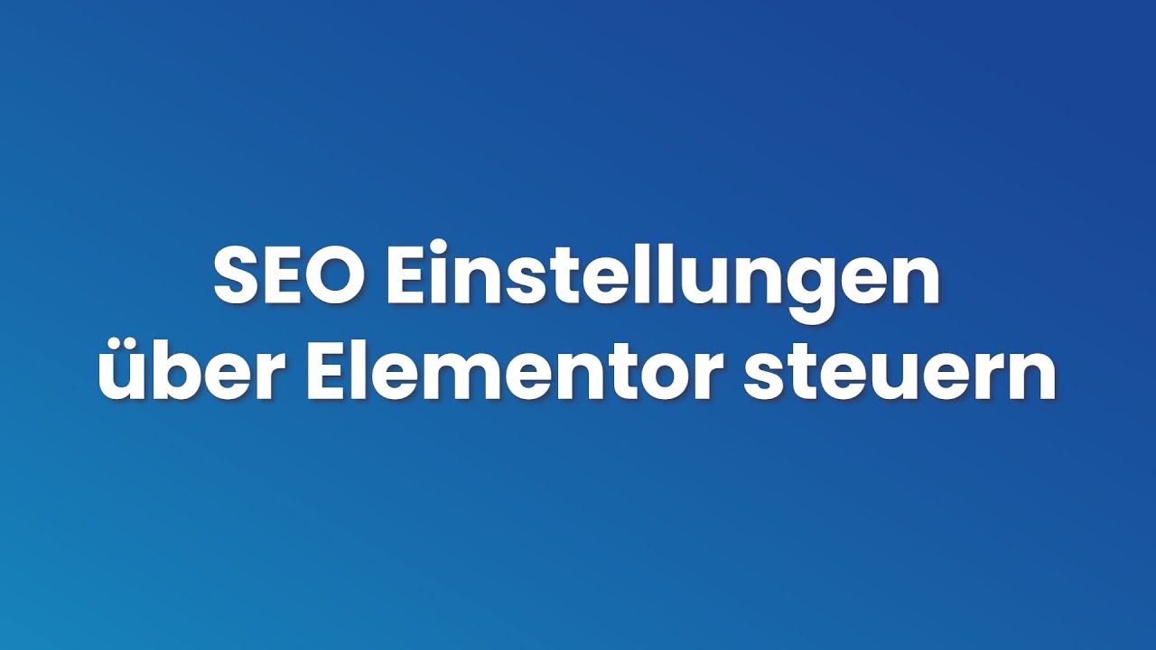 💡 Elementor Tutorial #4 - SEO Einstellungen über Elementor steuern