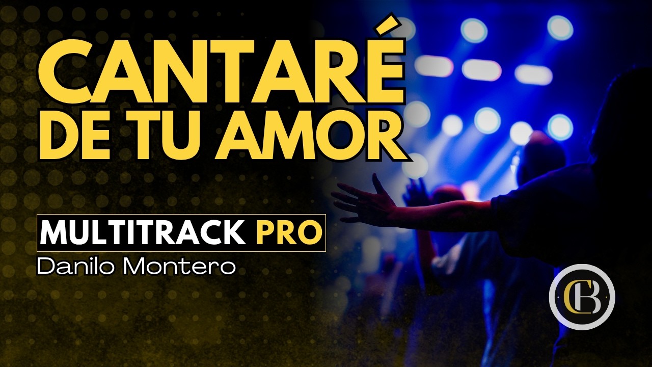 CANTARE DE TU AMOR - Danilo Montero | Secuencia + Acordes y Letra | CB Multitracks