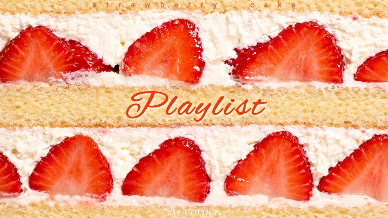 𝙥𝙡𝙖𝙮𝙡𝙞𝙨𝙩 🍓 딸기 케이크 향이 피어나는 오후, 당 충전 플레이리스트