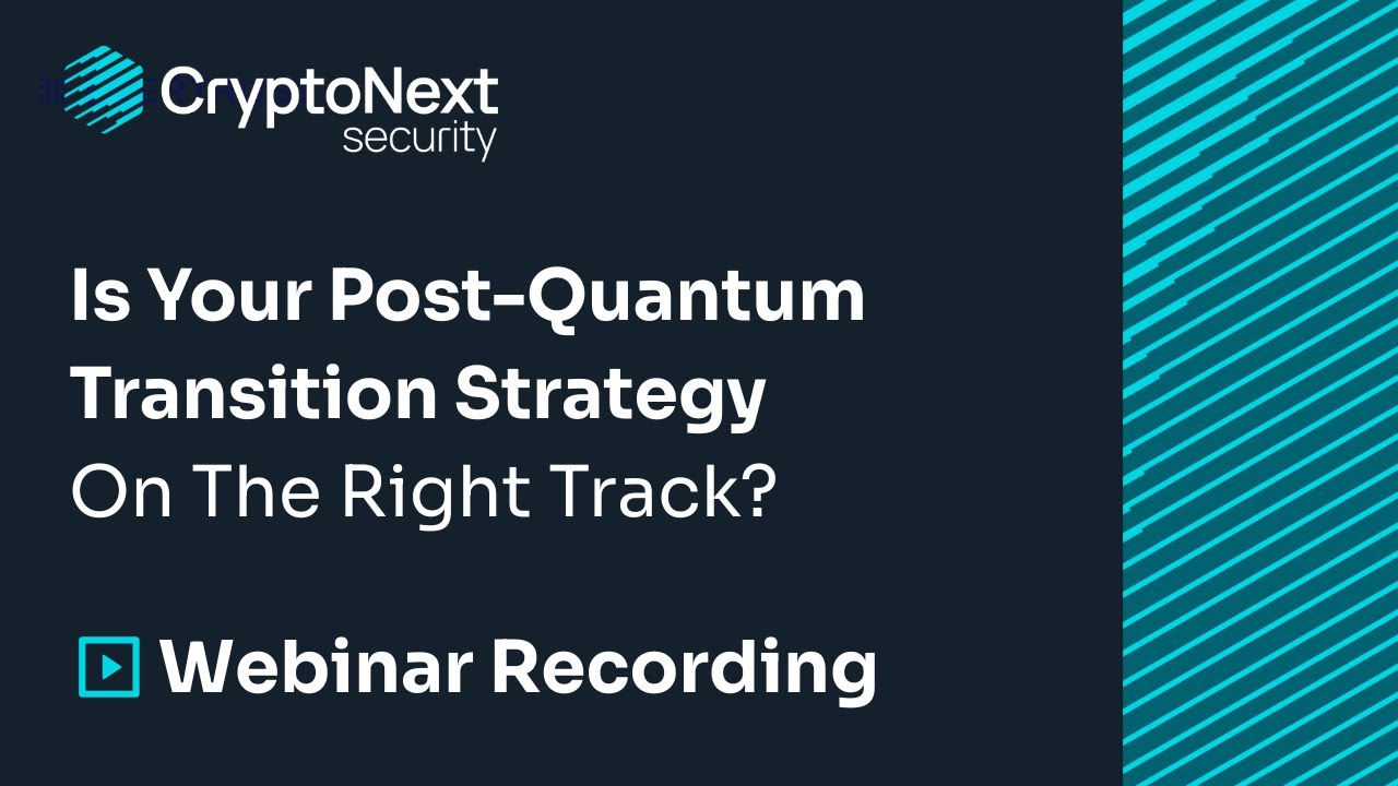 Webinar Recording - Is Your Post-Quantum Transition Strategy On The Right Track?