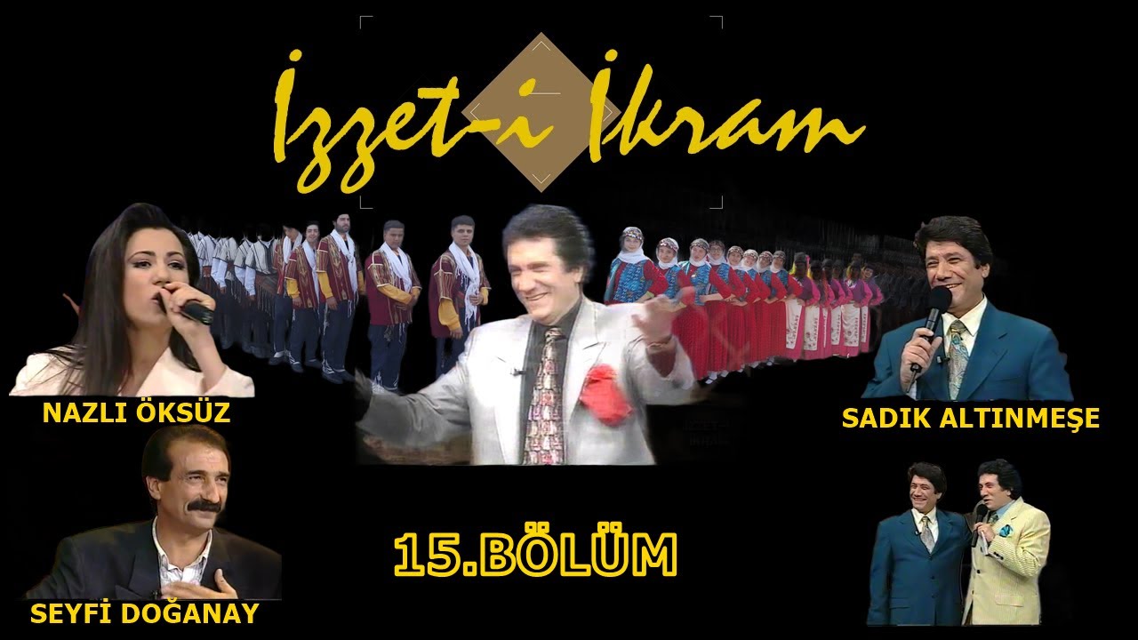 İzzet- i İkram 15. Bölüm: Seyfi Doğanay & Nazlı Öksüz & Sadık Altınmeşe & İzzet Altınmeşe