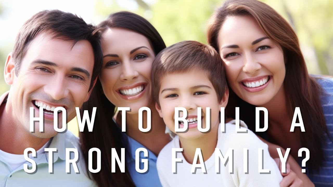 How to build a strong family?