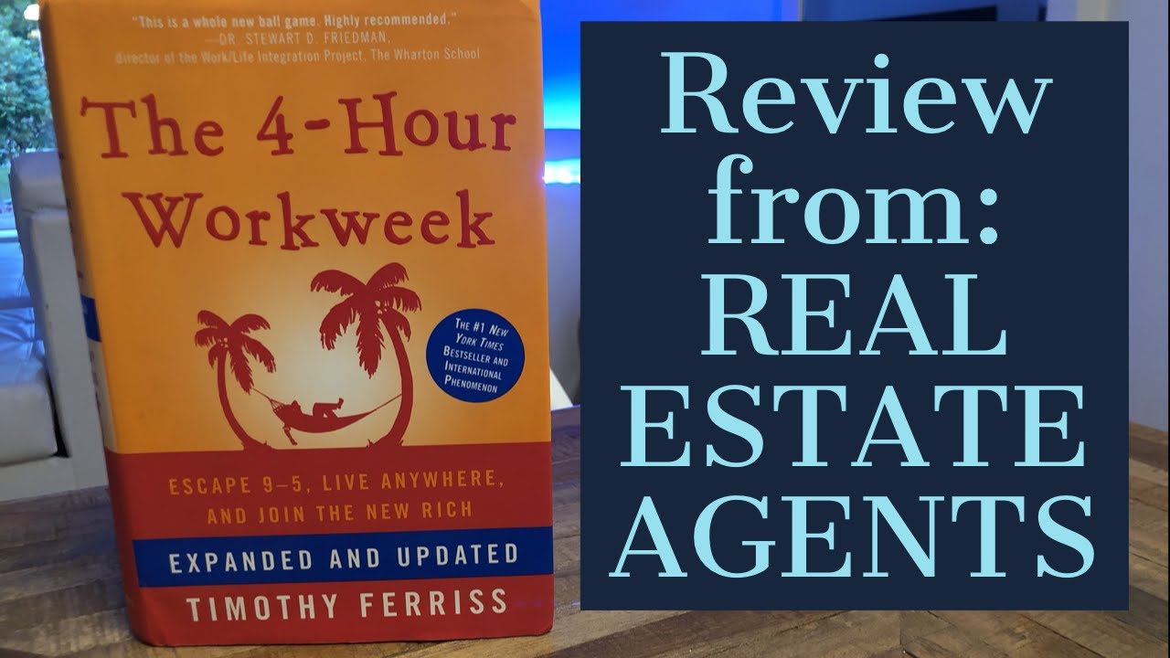 4 HOUR WORK WEEK FOR REAL ESTATE AGENTS - REAL ESTATE AGENTS PERSPECTIVE. 4 HOUR WORKWEEK TIM FERRIS