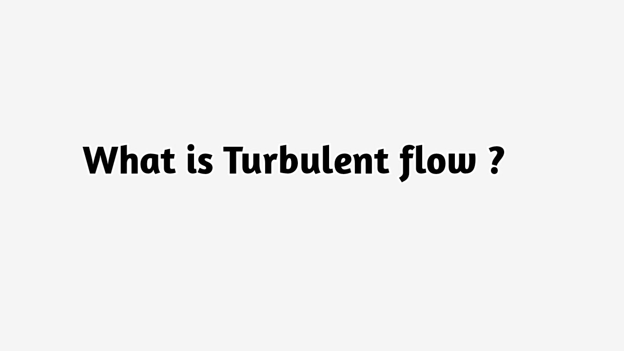 What is Turbulent flow ?