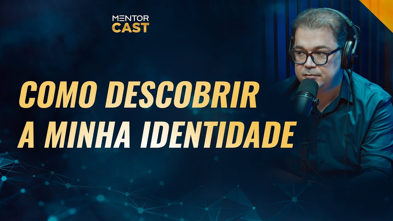Como descobrir a minha identidade? I Mentor Cast #144 com @CleitonPinheirooficial