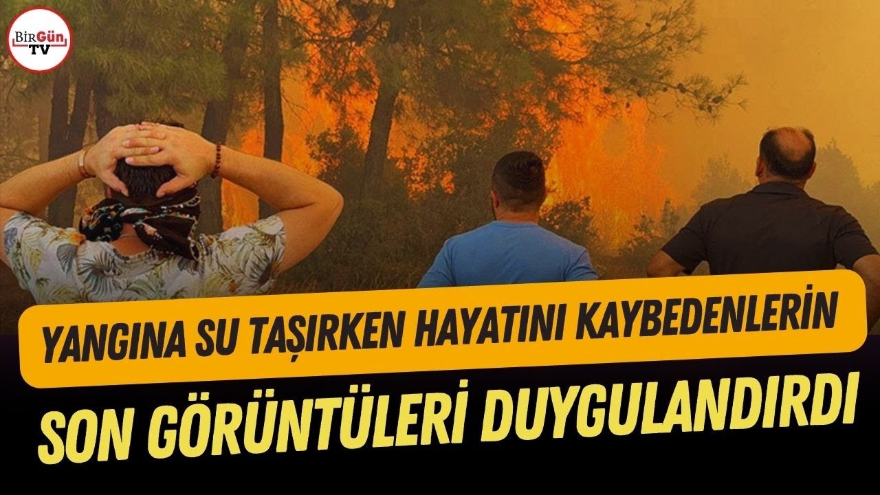 Orman yangınından acı görüntüler: Yangına su taşırken hayatını kaybeden yurttaşların son anları...