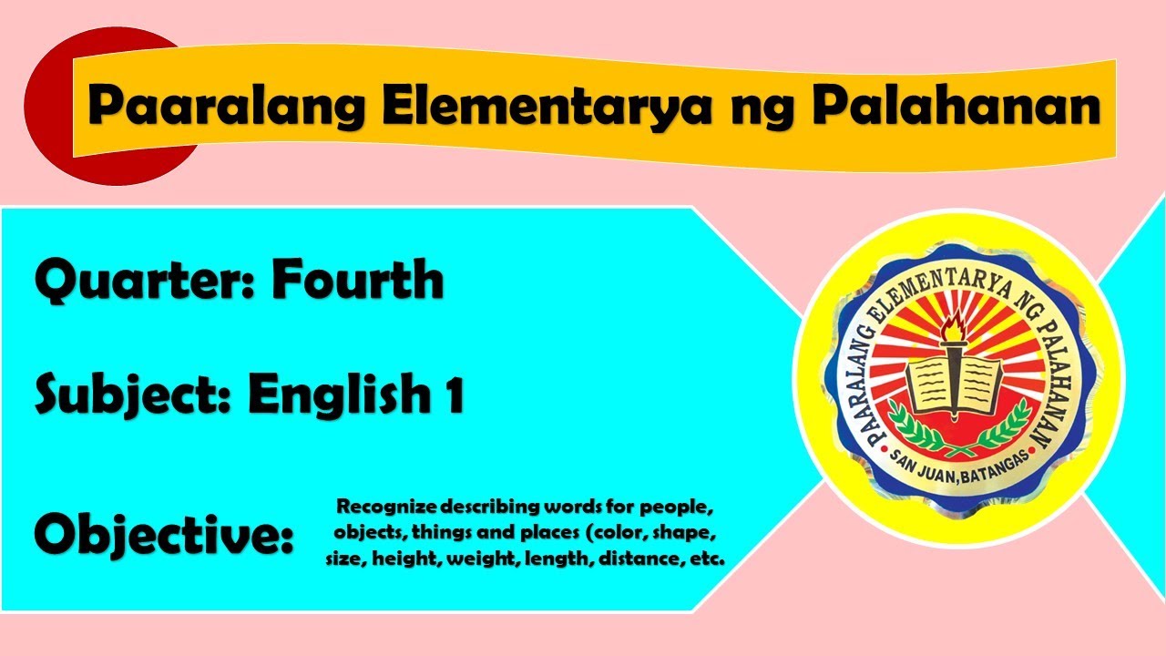 Quarter Four-Week 3 English I Recognize describing words for people, objects, things and places.