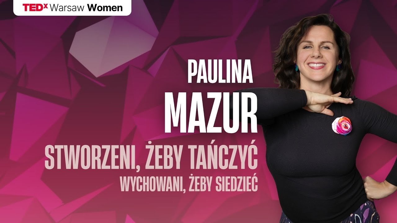 Stworzeni, żeby tańczyć. Wychowani, żeby siedzieć | Paulina Mazur | TEDxWarsaw Women