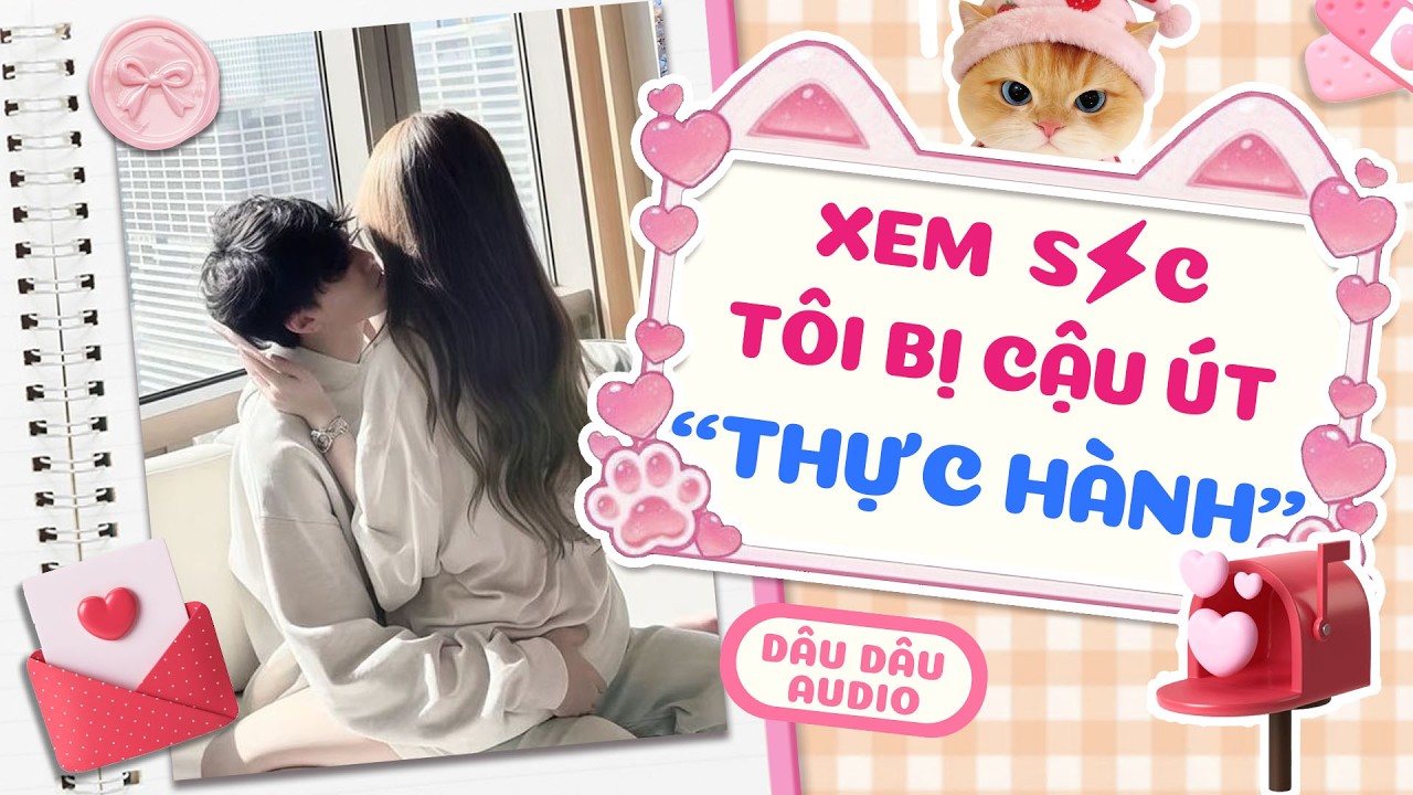 【Truyện Audio】Xem ⚡, Tôi Bị Cậu Út Bạn Thân Đè Ra 