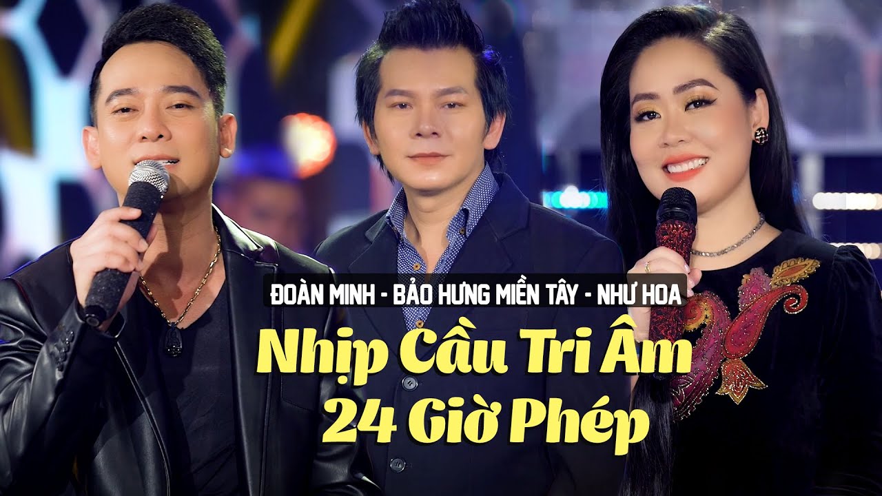 Tam Ca Nhạc V&agrave;ng 2022 - Lk Nhịp Cầu Tri &Acirc;m & 24 Giờ Ph&eacute;p | Bảo Hưng Miền T&acirc;y x Như Hoa x Đo&agrave;n Minh