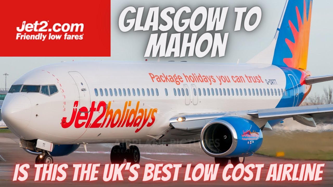 Jet2.com - Glasgow to Mahon, an excellent trip and maybe the best low cost airline!? .