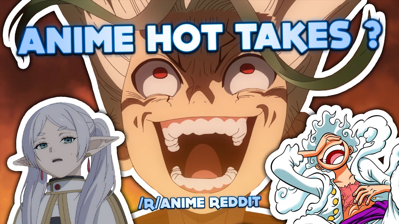 I Asked Reddit For Their Anime Hot Takes ?