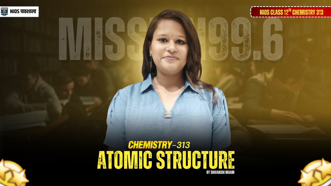 NIOS Class 12 Chemistry | Lec-05 Atomic Structure | NIOS 313 Chemistry | Shivanshi Ma'am