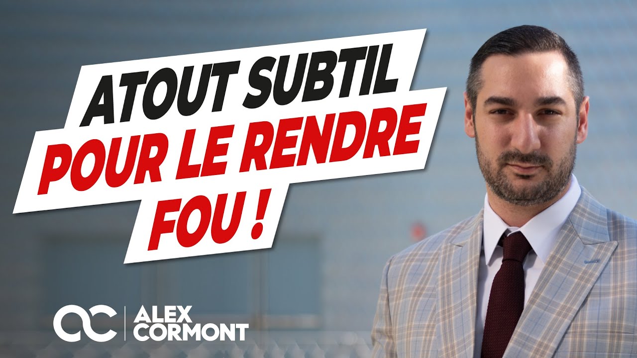 Le meilleur ATOUT SUBTIL pour le rendre fou...