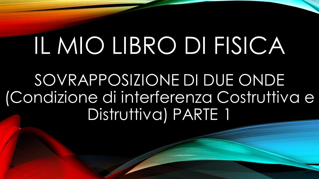 SOVRAPPOSIZIONE DI DUE ONDE (Condizione di interferenza costruttiva e distruttiva) PARTE 1