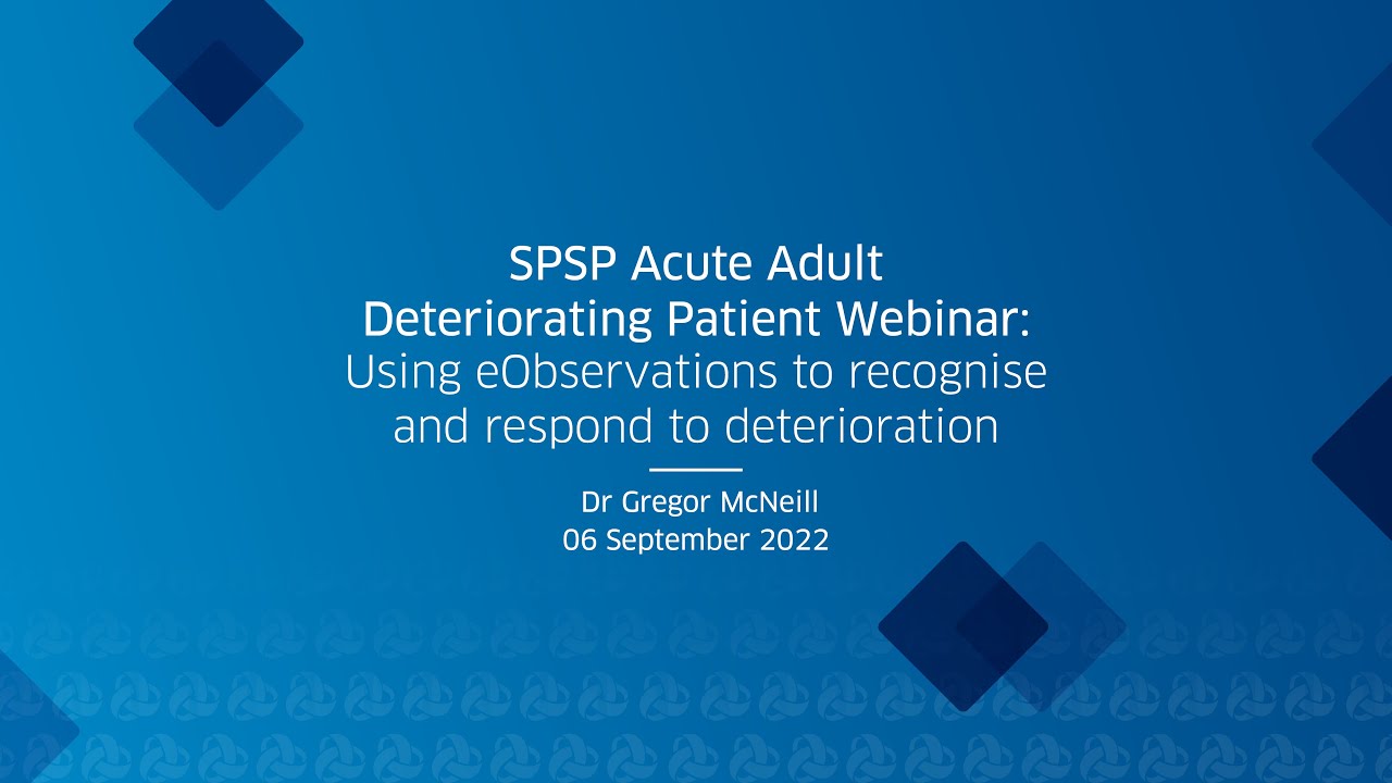 SPSP Acute Adult Deteriorating Patient Webinar: Dr Gregor McNeill