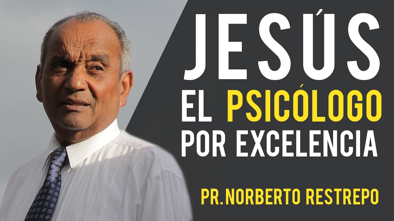 Jesús, El Psicólogo Por Excelencia - Pr. Norberto Restrepo Rendón 01