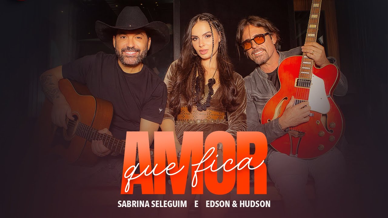 Sabrina Seleguim ft. Edson & Hudson - Amor Que Fica (Clipe)