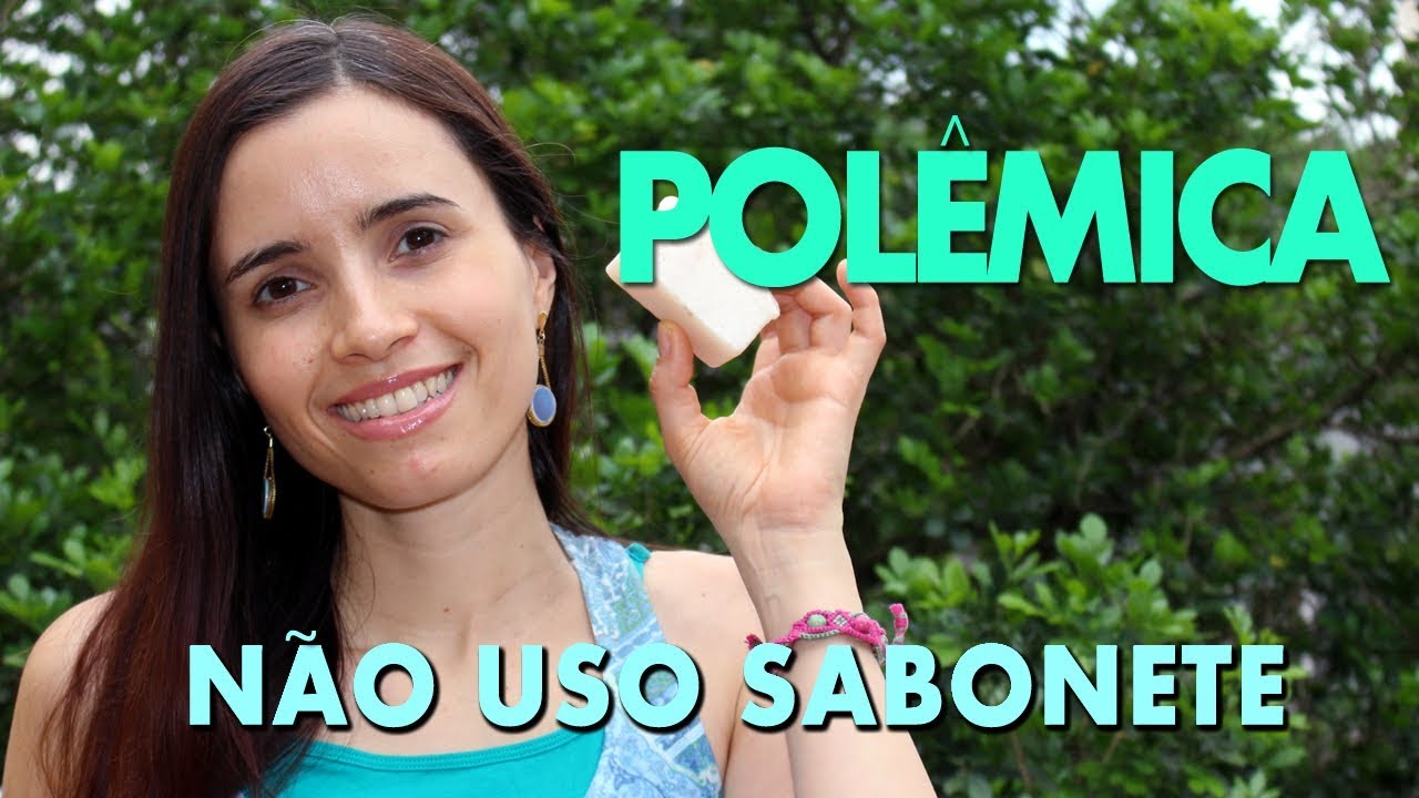 POLÊMICA: POR QUE PAREI DE USAR SABONETE! NÃO USO E SOU FELIZ!