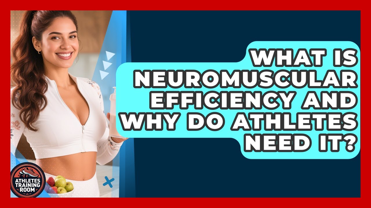 What Is Neuromuscular Efficiency And Why Do Athletes Need It? - Athletes Training Room