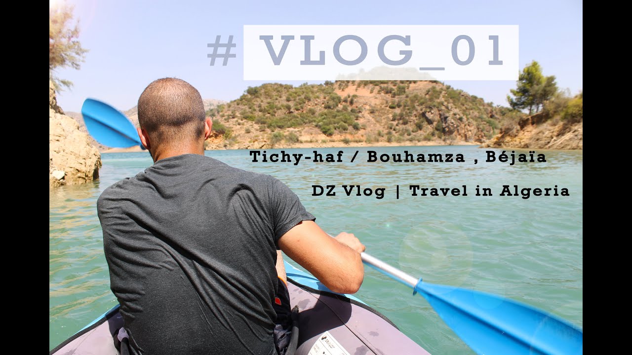 VLOG_01 | Tichy-haf / Bouhamza , Béjaïa