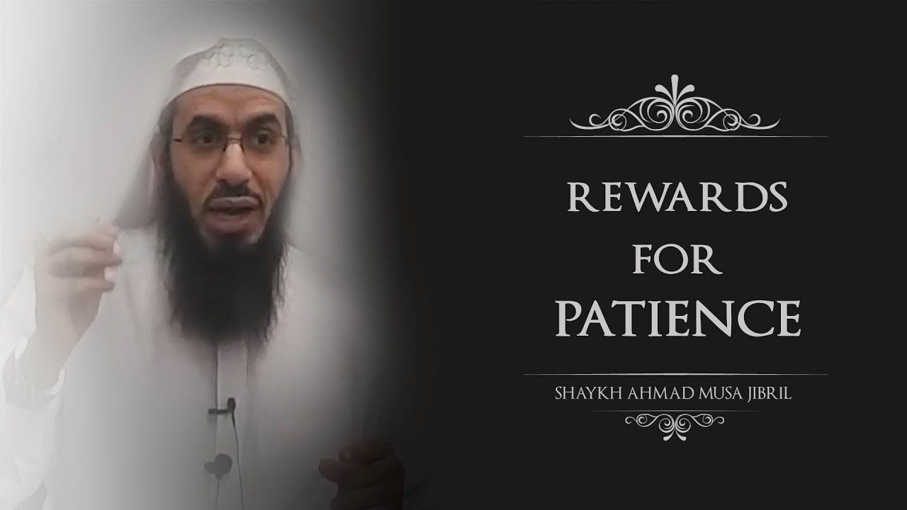 Rewards For The Patient | Shaykh Ahmad Musa Jibril