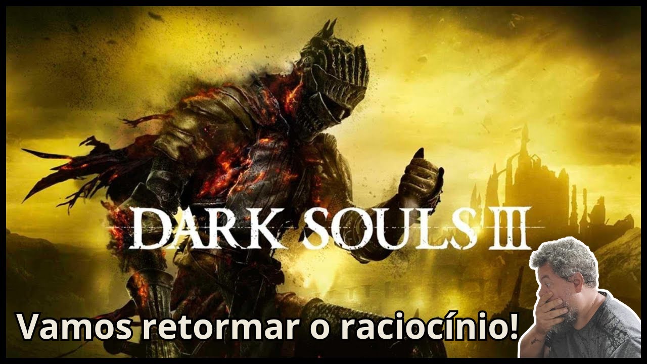 Dark Souls 3: Rei sem Nome, meu novo pesadelo, novas tentativas!