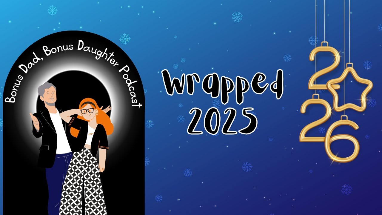 2025 Wrapped | Bonus Dad Bonus Daughter Podcast