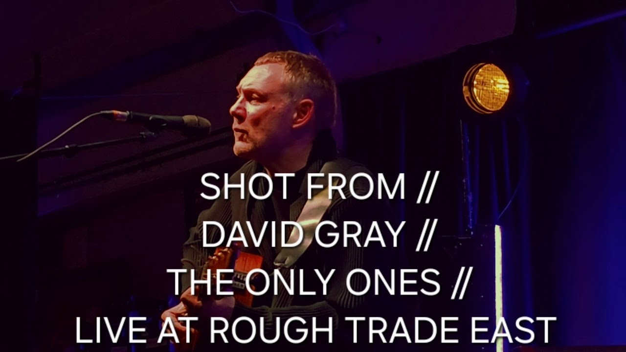 SHOT FROM // DAVID GRAY // THE ONLY ONES // LIVE AT ROUGH TRADE EAST, LONDON